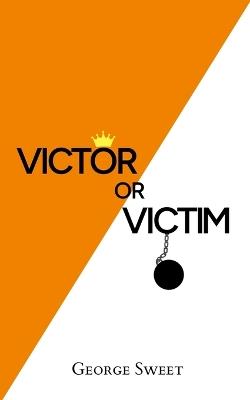 Victor or Victim - George Sweet - cover