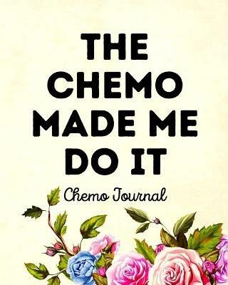 The Chemo Made Me Do It: Chemo Journal - Aimee Michaels - cover