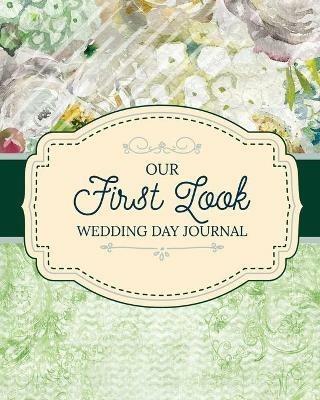 Our First Look Wedding Day Journal: Wedding Day Bride and Groom Love Notes - Aimee Michaels - cover