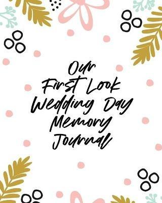 Our First Look Wedding Day Memory Journal: Wedding Day Bride and Groom Love Notes - Aimee Michaels - cover