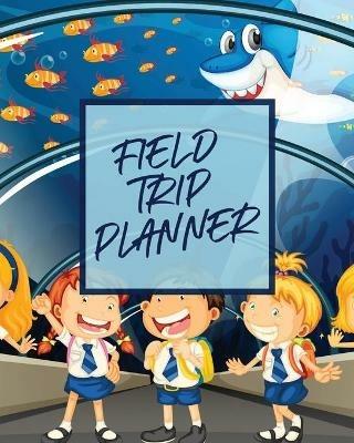 Field Trip Planner: Homeschool Adventures Schools and Teaching For Parents For Teachers At Home - Aimee Michaels - cover