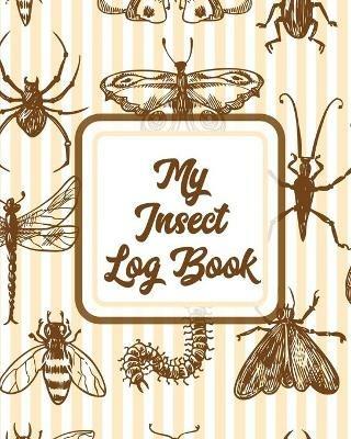 My Insect Log Book: Bug Catching Log Book Insects and Spiders Nature Study Outdoor Science Notebook - Trent Placate - cover