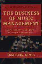 The Business of Music Management: How To Survive and Thrive in Today's Music Industry