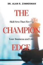 The Champion Edge: Skill Sets That Fire Up Your Business and Life