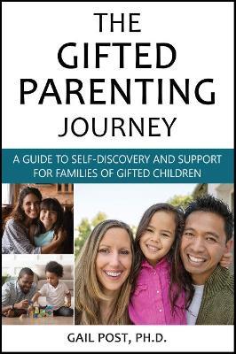 The Gifted Parenting Journey: A Guide to Self-Discovery and Support for Families of Gifted Children - Gail Post - cover