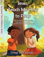 Jesus, Teach Me How to Pray: A Year in the Lord's Prayer and Other Bible Basics