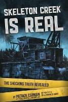 Skeleton Creek is Real (UK Edition): The Shocking Truth Revealed (UK Edition) - Patrick Carman - cover