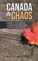 Canada in Chaos: Energy Excellence, Climate Hysteria and CoVid Catastrophe