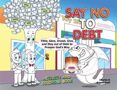 Say No To Debt: Activity and Coloring Book - Angela Todd,Charles Todd - cover
