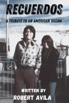 Recuerdos: A Tribute to an American Dream - Robert Avila - cover