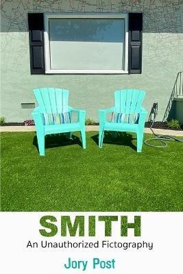 Smith: An Unauthorized Fictography - Jory Post - cover