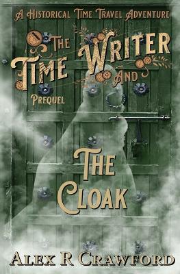 The Time Writer and The Cloak: A Historical Time Travel Adventure - Alex R Crawford - cover