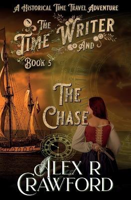 The Time Writer and The Chase: A Historical Time Travel Adventure (Time Writer Book 5) - Alex R Crawford - cover