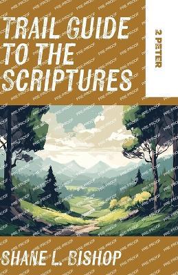 Trail Guide to the Scriptures: 2 Peter - Shane L Bishop - cover