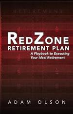 RedZone Retirement Plan: A Playbook to Executing Your Ideal Retirement