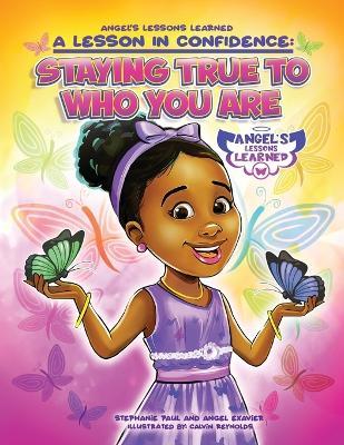 A Lesson in Confidence: Staying True to Who You Are - Angel Exavier,Stephanie Paul - cover