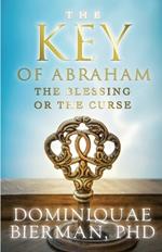 The Key of Abraham: The Blessing or the Curse?