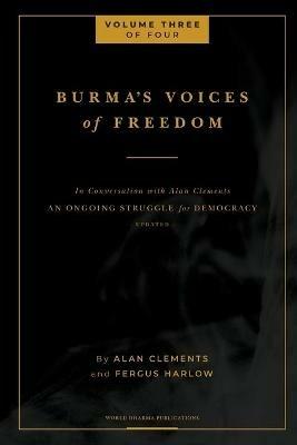 Burma's Voices of Freedom in Conversation with Alan Clements, Volume 3 of 4 - Fergus Harlow,Alan E Clements - cover