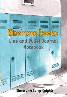 Kindness Rocks: Line and Bullet Journal Notebook - Shermaine Perry-Knights - cover