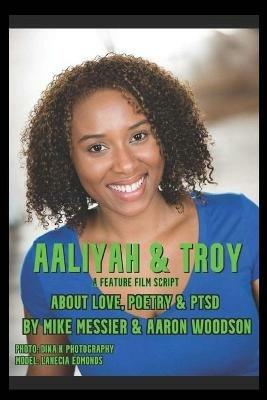 Aaliyah & Troy: : A Feature Film Script About Love, Poetry & PTSD - Aaron Woodson,Mike Messier - cover