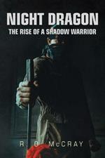 Night Dragon: The Rise of a Shadow Warrior