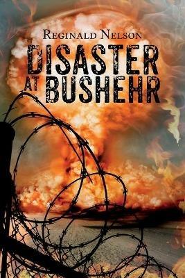 Disaster at Bushehr - Reginald Nelson - cover