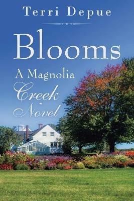 Blooms: A Magnolia Creek Novel - Terri Depue - cover