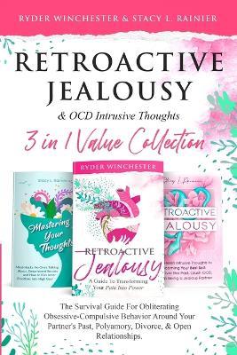 Retroactive Jealousy & OCD Intrusive Thoughts 3 in 1 Value Collection: The Survival Guide For Obliterating Obsessive-Compulsive Behavior Around Your Partner's Past, Polyamory, Divorce & Open Relationships - Ryder Winchester,Stacy L Rainier - cover