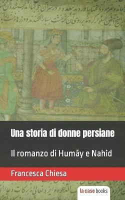 Una storia di donne persiane - Francesca Chiesa - ebook