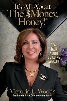 It's All about the $Money, Honey!: Real Talk about Building Wealth - Victoria Woods - cover