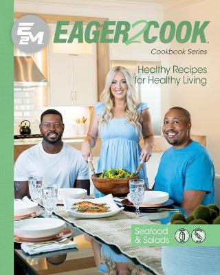 Eager 2 Cook: Healthy Recipes for Healthy Living: Seafood & Salads - E2m Chef Connect,Jennie Casselman,Andres Chaparro - cover