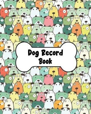 Dog Record Book: Dog Health And Wellness Log Book Journal, Vaccination & Medication Tracker, Vet & Groomer Record Keeping, Food & Walking Schedule - Teresa Rother - cover