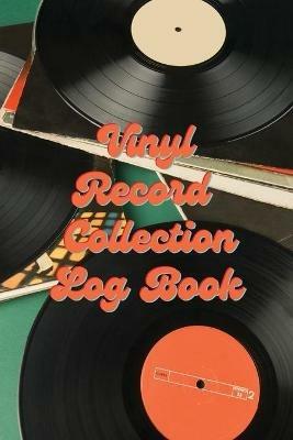 Vinyl Record Collection Log Book: Music Collectors Notebook, LP And Album Record Tracker And Organizer, Vintage Vinyl And Collectible Recordkeeping Book - Teresa Rother - cover