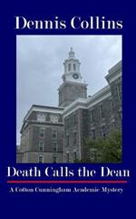 Death Calls the Dean: A Cotton Cunningham Academic Mystery