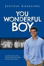 You Wonderful Boy: A mother's bond with her son through his severe OCD, addiction, and his death.