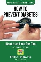 How To Prevent Diabetes: I Beat It and You can Too! - Dorris S Woods - cover