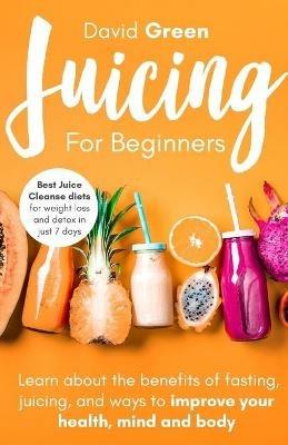 Juicing for Beginners - David Green - cover