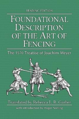 Foundational Description of the Art of Fencing: The 1570 Treatise of Joachim Meyer (Reading Edition) - Joachim Meyer - cover