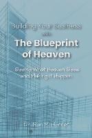 Building Your Business with the Blueprint of Heaven: Seeing What Heaven Sees and Making it Happen - Ron M Horner - cover