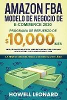 Amazon FBA Modelo de negocio de e-commerce 2020: Programa de refuerzo de $10.000/mes. Obten grandes beneficios vendiendo productos siguiendo estos metodo y estrategias paso a paso