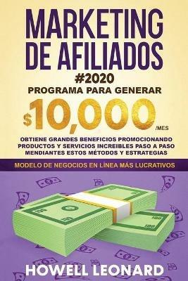 Marketing de Afiliados #2020: Programa para generar $10.000/mes. Obtiene grandes beneficios promocionando productos y servicios increibles paso a paso mendiantes estos metodos y estrategias. - Howell Leonard - cover