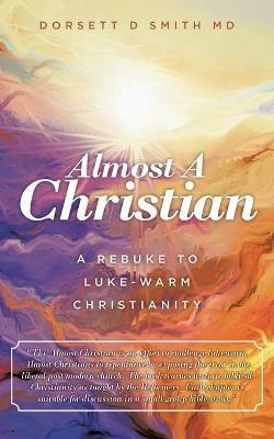 Almost a Christian: A Rebuke to Luke-Warm Christianity - Dorsett D Smith - cover