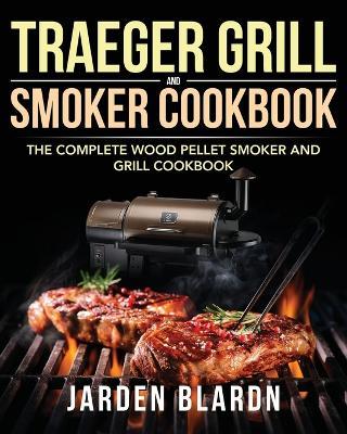 Traeger Grill & Smoker Cookbook - Jarden Blardn - cover