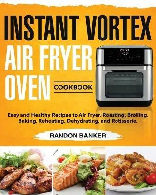 Instant Vortex Air Fryer Oven Cookbook - Randon Banker - cover