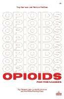 Opioids for the Masses: Big Pharma's War on Middle America And the White Working Class - Trey Garrison,Richard McClure - cover