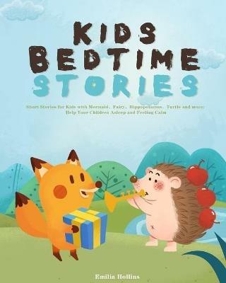 Kids Bedtime Stories: Short Stories for Kids with Mermaid,Fairy,Hippopotamus,Turtle and more: Help Your Children Asleep and Feeling Calm - Emilia Hollins - cover