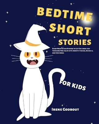 Bedtime Short Stories for Kids: Sleep Meditation Stories to Let Children and Toddlers Feel Calm with Aesop's Fables, Animals, and Unicorns - Irene Godbout - cover