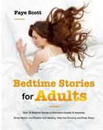 Bedtime Stories for Adults: Over 25 Bedtime Stories to Overcome Anxiety & Insomnia, Stress Relief, and Positive Self-Healing. Help You Relaxing and Deep Sleep