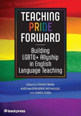 Teaching Pride Forward: Building LGBTQ+ Allyship in English Language Teaching - cover