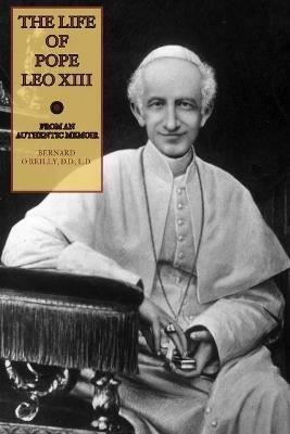 The Life of Pope Leo XIII - Bernard O'Reilly - cover